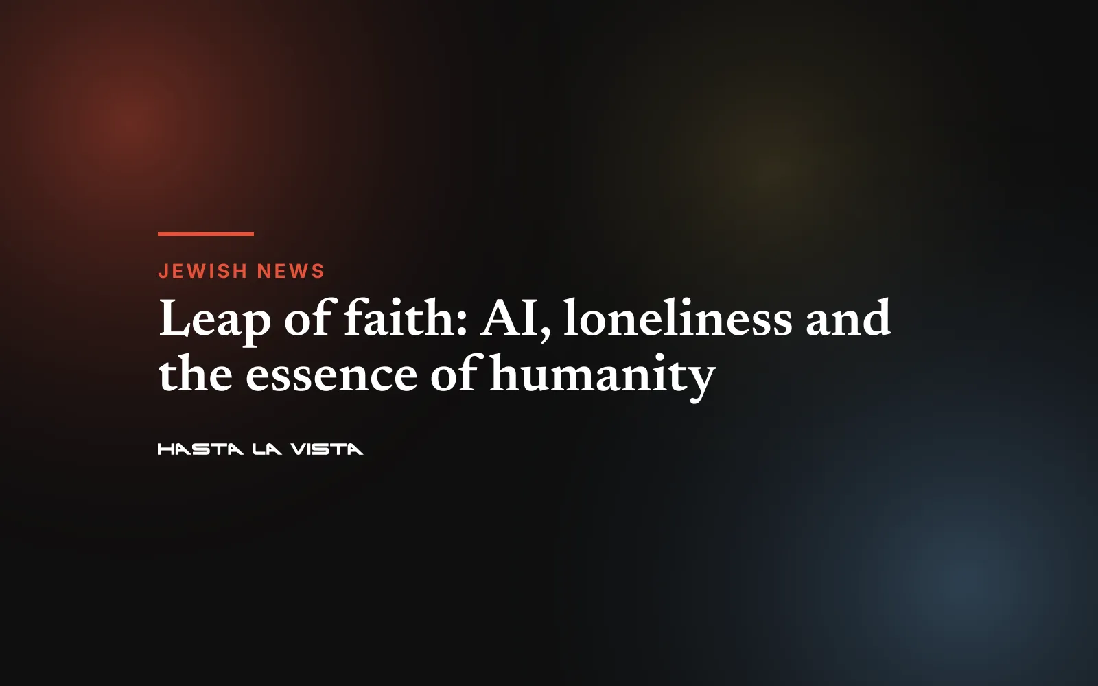 Text card: “Leap of faith: AI, loneliness and the essence of humanity”, Jewish News