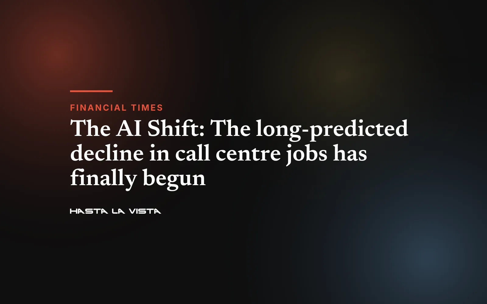 Text card: “The AI Shift: The long-predicted decline in call centre jobs has finally begun”, Financial Times